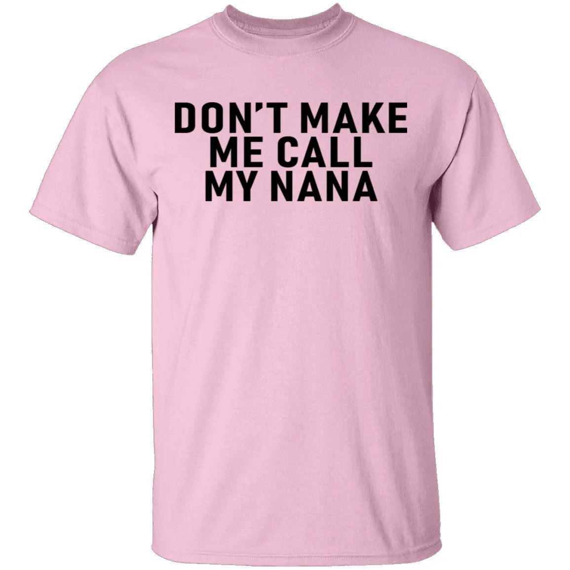 Don't Make Me Call My Nana T-Shirt