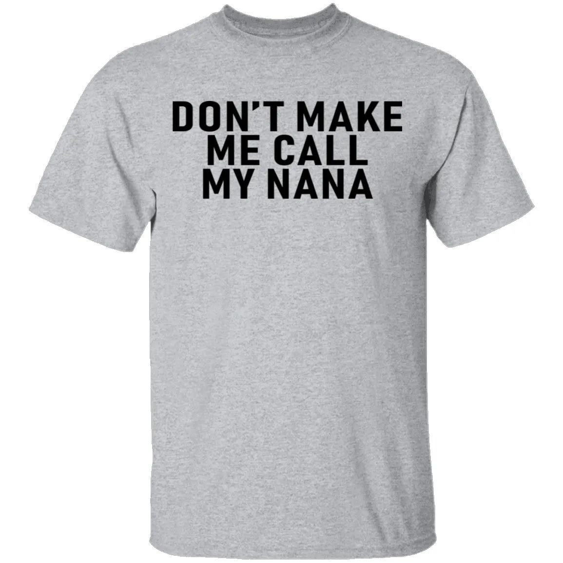 Don't Make Me Call My Nana T-Shirt