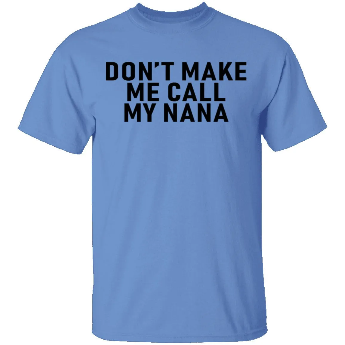 Don't Make Me Call My Nana T-Shirt