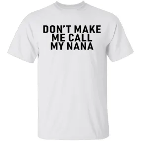 Don't Make Me Call My Nana T-Shirt