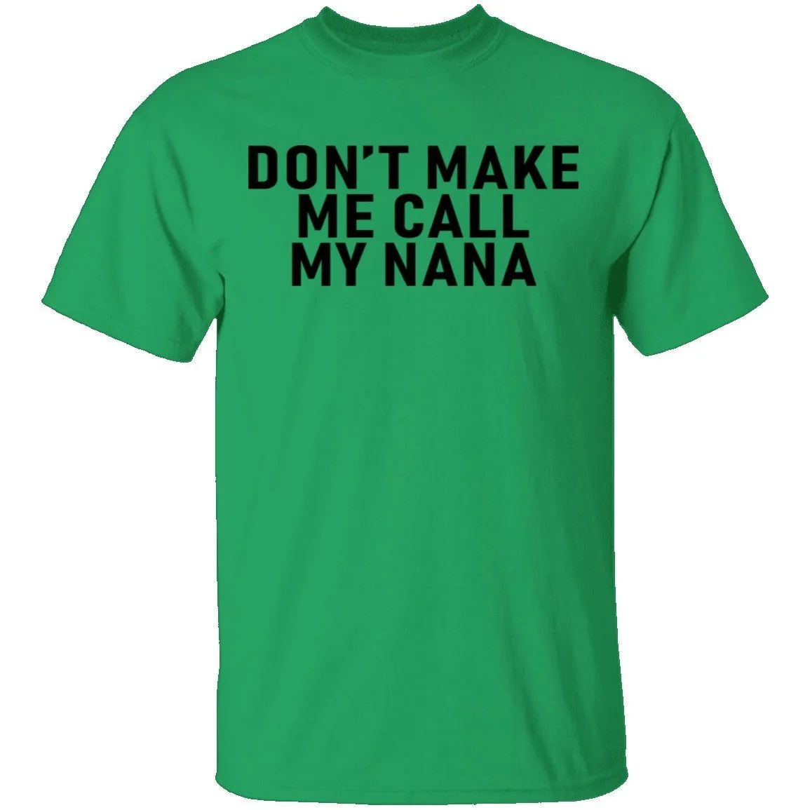 Don't Make Me Call My Nana T-Shirt