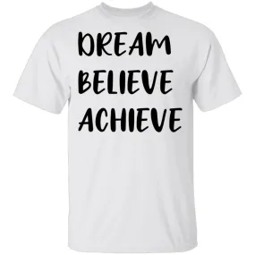 Dream Believe Achieve T-Shirt