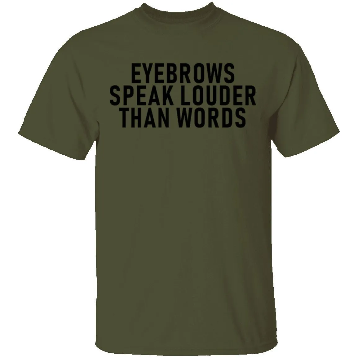 Eyebrows Speak Louder Than Words T-Shirt