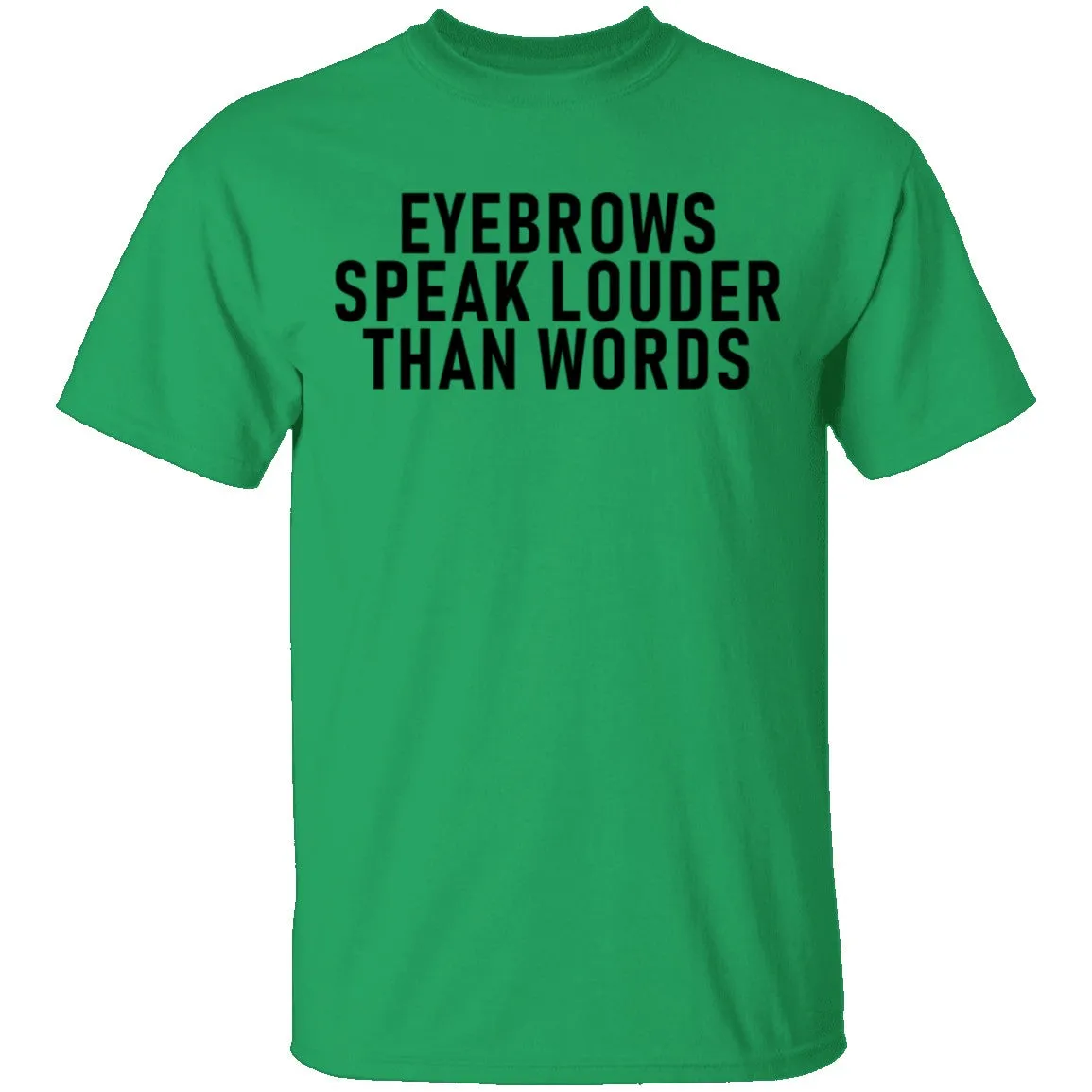 Eyebrows Speak Louder Than Words T-Shirt