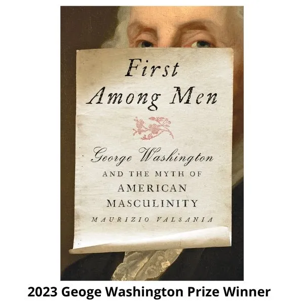 First Among Men: George Washington and the Myth of American Masculinity